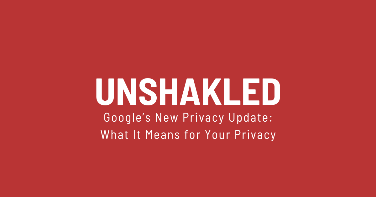 Google’s New Privacy Update: What It Means for Your Privacy